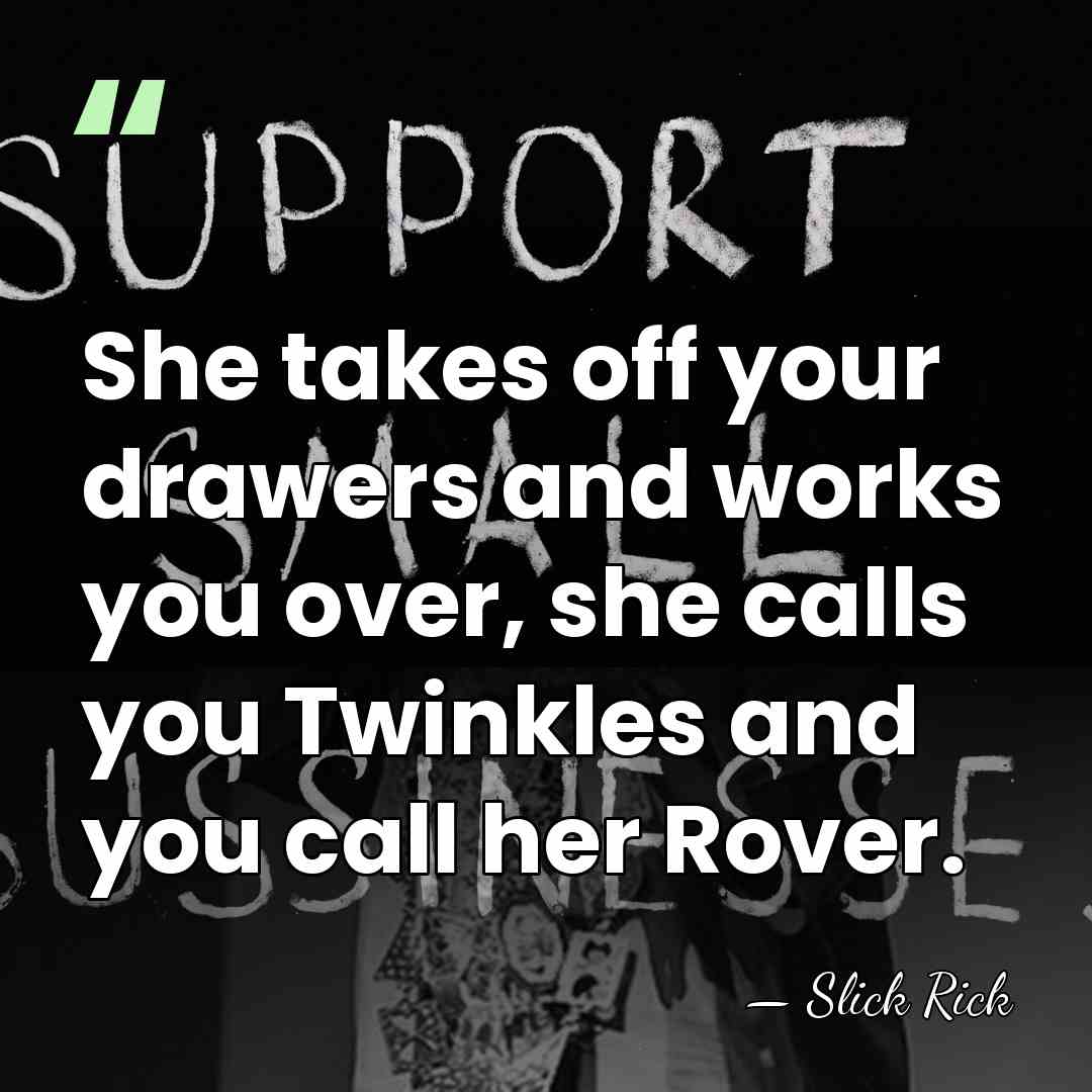 She takes off your drawers and works you over, she calls you&hellip; - Slick Rick