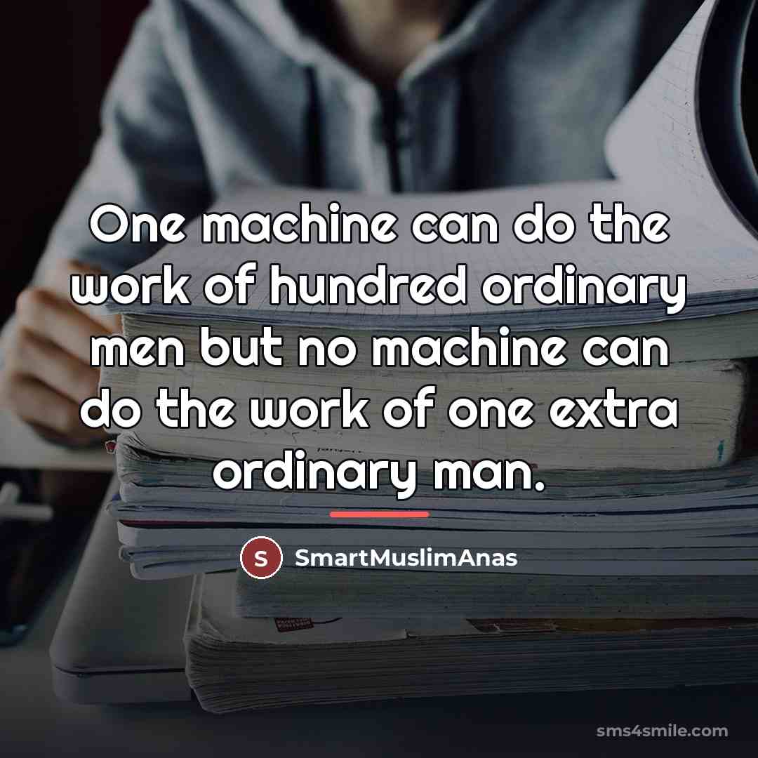 “One machine can do the work of hundred ordinary men…” quote by SmartMuslimAnas