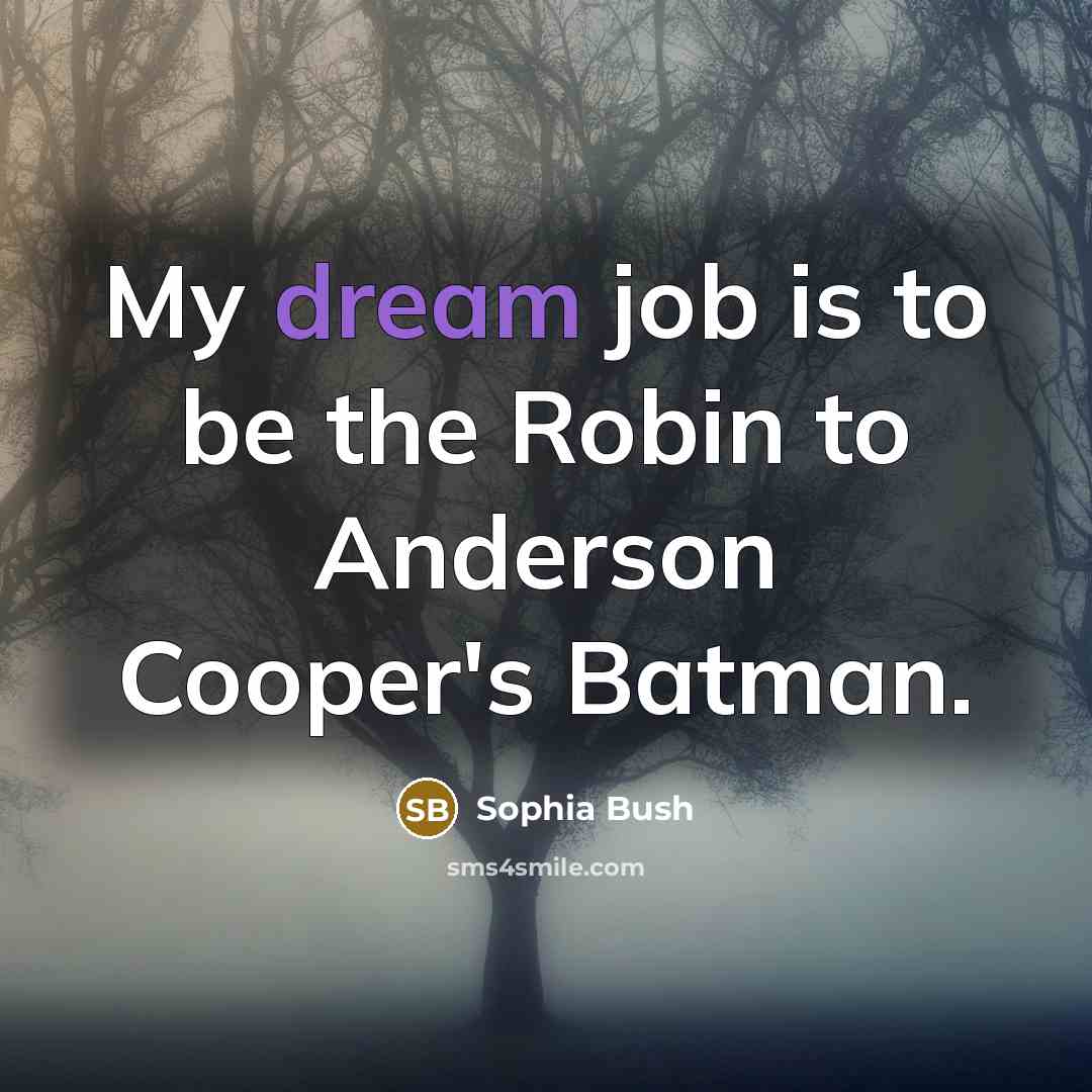 “My dream job is to be the Robin to Anderson…” quote by Sophia Bush