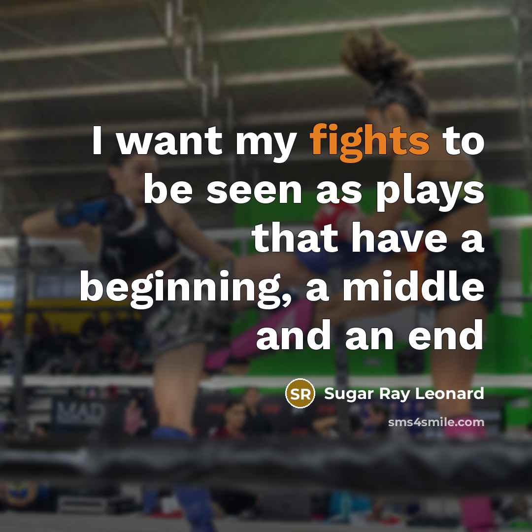 “I want my fights to be seen as plays that…” quote by Sugar Ray Leonard