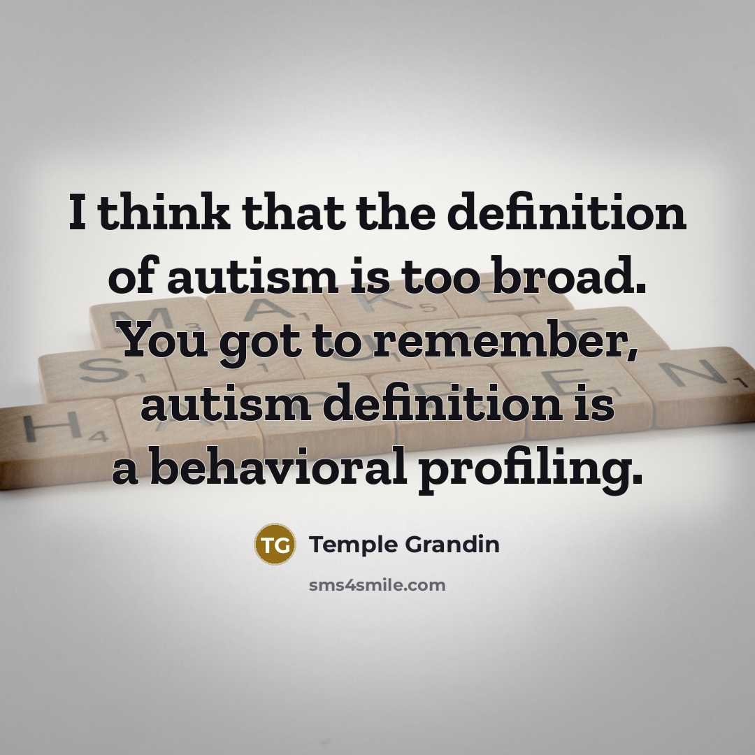 “I think that the definition of autism is too broad.…” quote by Temple Grandin