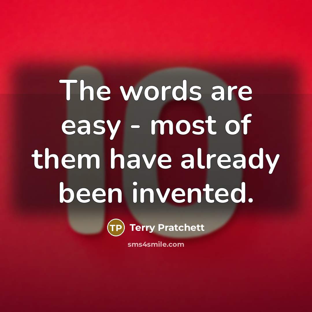 “The words are easy - most of them have already…” quote by Terry Pratchett