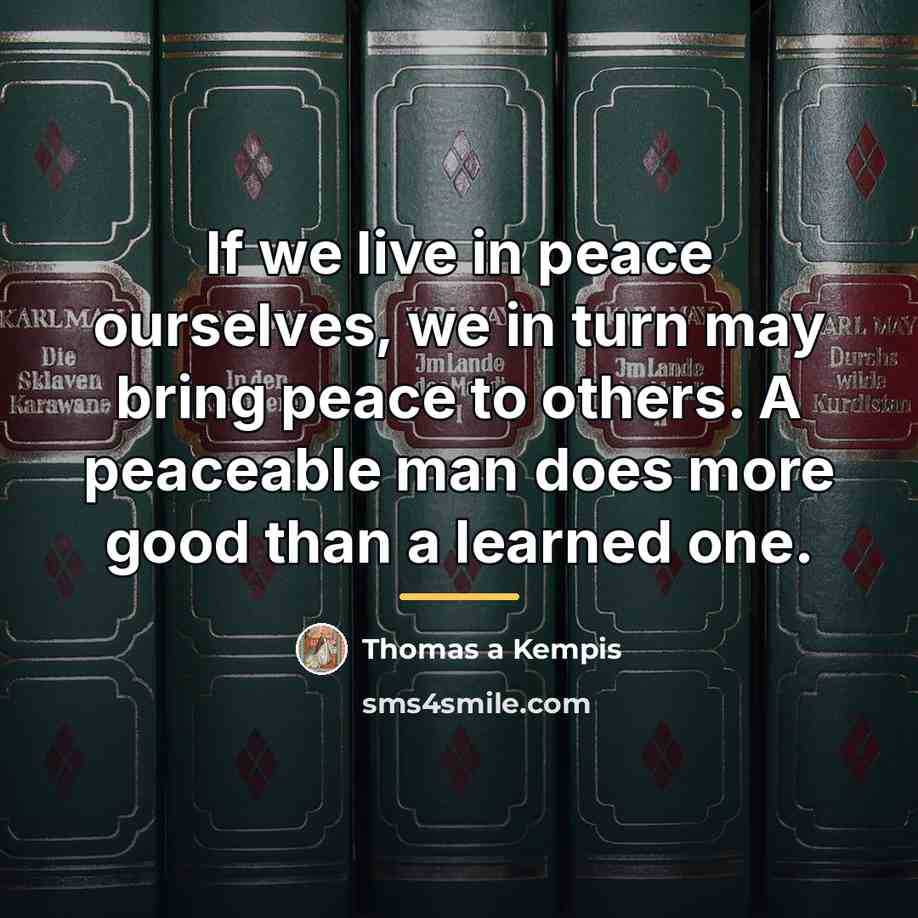 “If we live in peace ourselves, we in turn may…” quote by Thomas a Kempis
