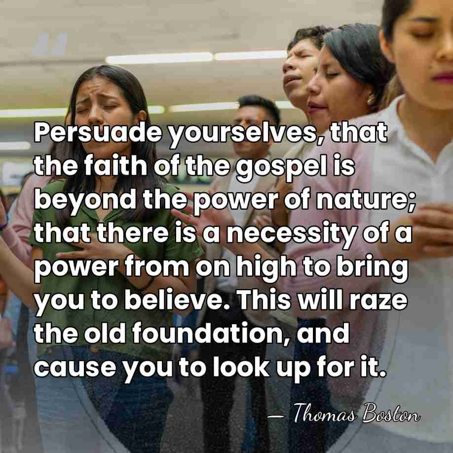 Persuade yourselves, that the faith of the gospel is beyond the power&hellip; - Thomas Boston