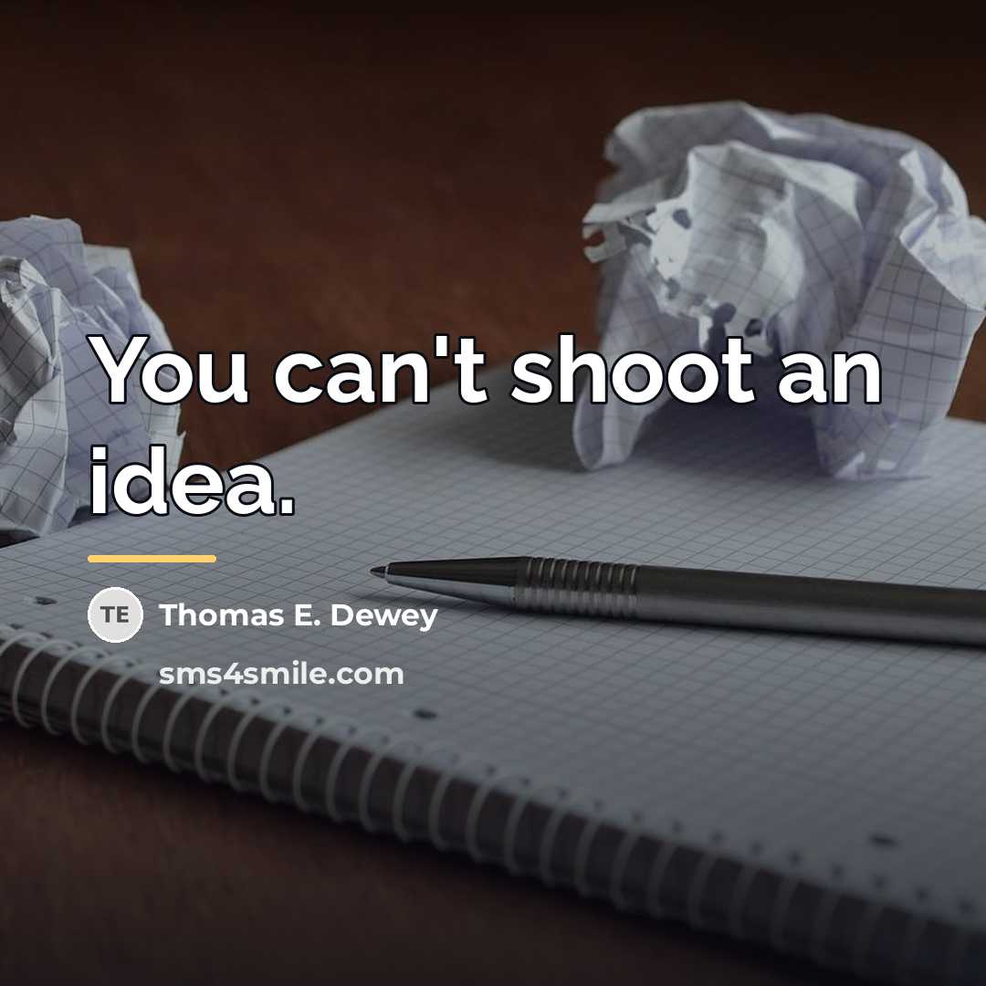 “You can't shoot an idea.…” quote by Thomas E. Dewey