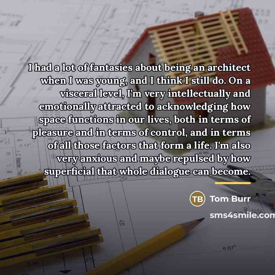 “I had a lot of fantasies about being an architect…” quote by Tom Burr