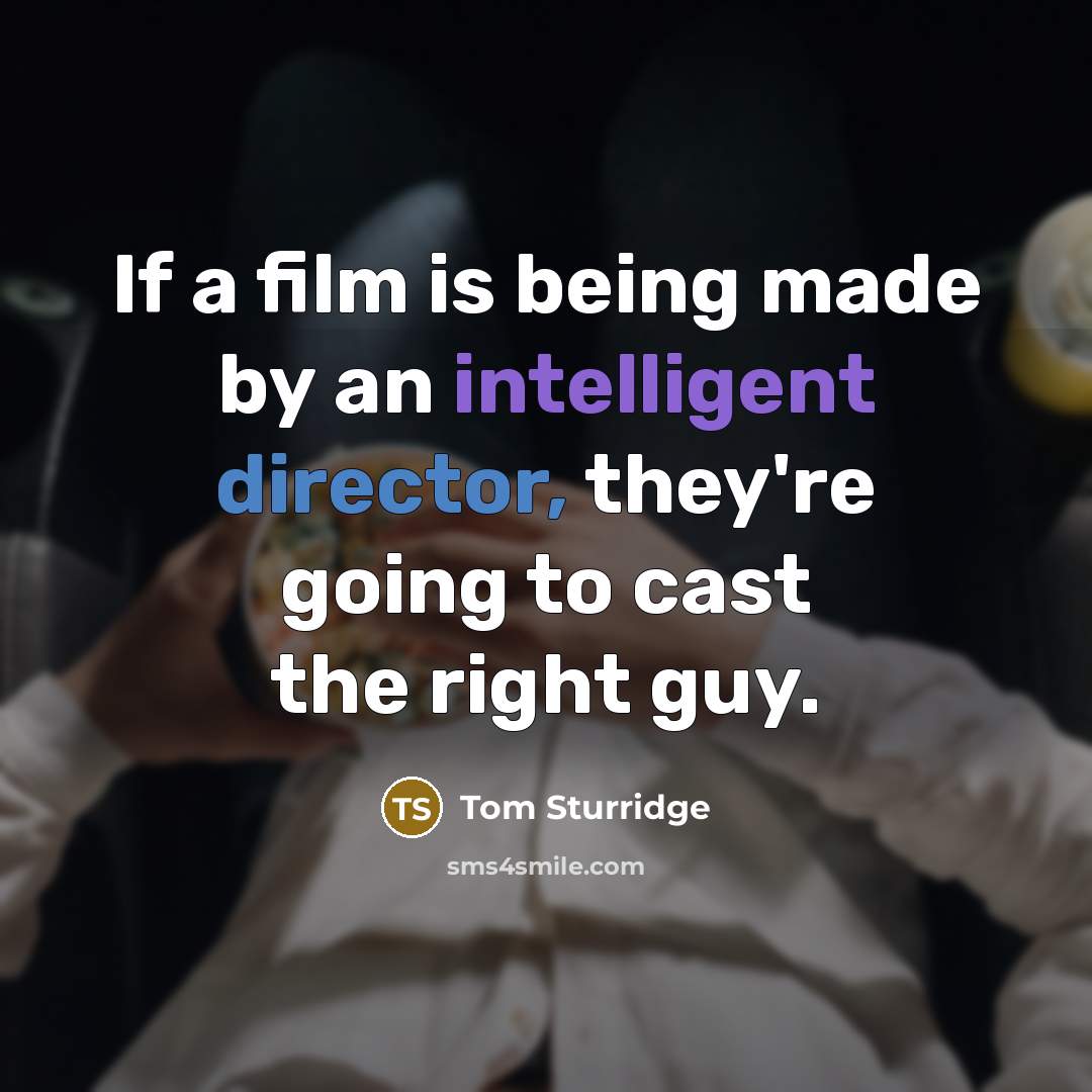 “If a film is being made by an intelligent director,…” quote by Tom Sturridge