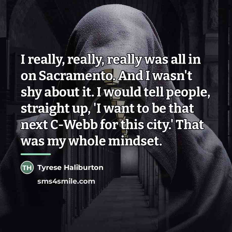 “I really, really, really was all in on Sacramento. And…” quote by Tyrese Haliburton