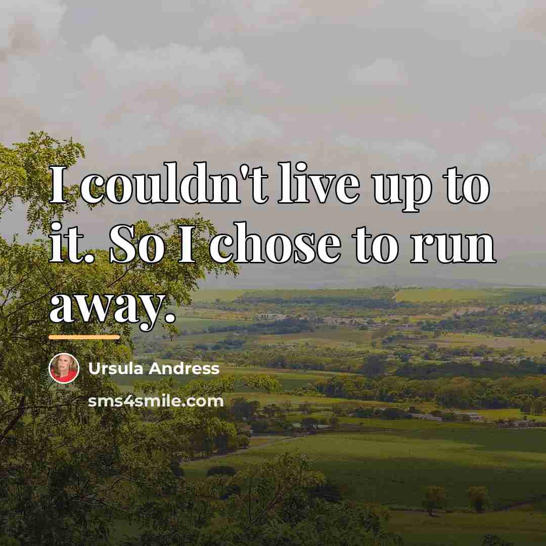 “I couldn't live up to it. So I chose to…” quote by Ursula Andress