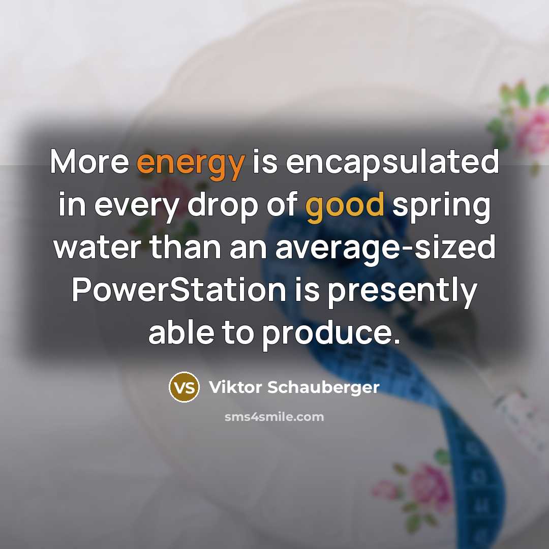 “More energy is encapsulated in every drop of good spring…” quote by Viktor Schauberger