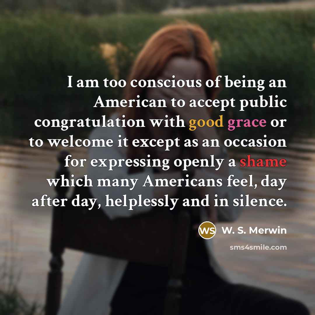 “I am too conscious of being an American to accept…” quote by W. S. Merwin