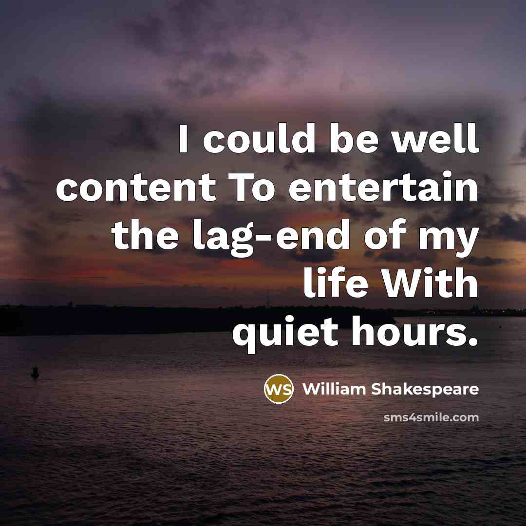 “I could be well content To entertain the lag-end of…” quote by William Shakespeare