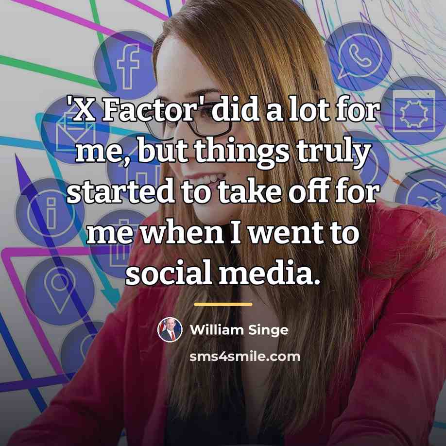“'X Factor' did a lot for me, but things truly…” quote by William Singe