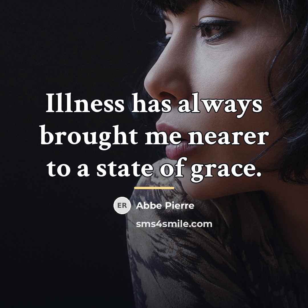 “Illness has always brought me nearer to a state of…” quote by Abbe Pierre