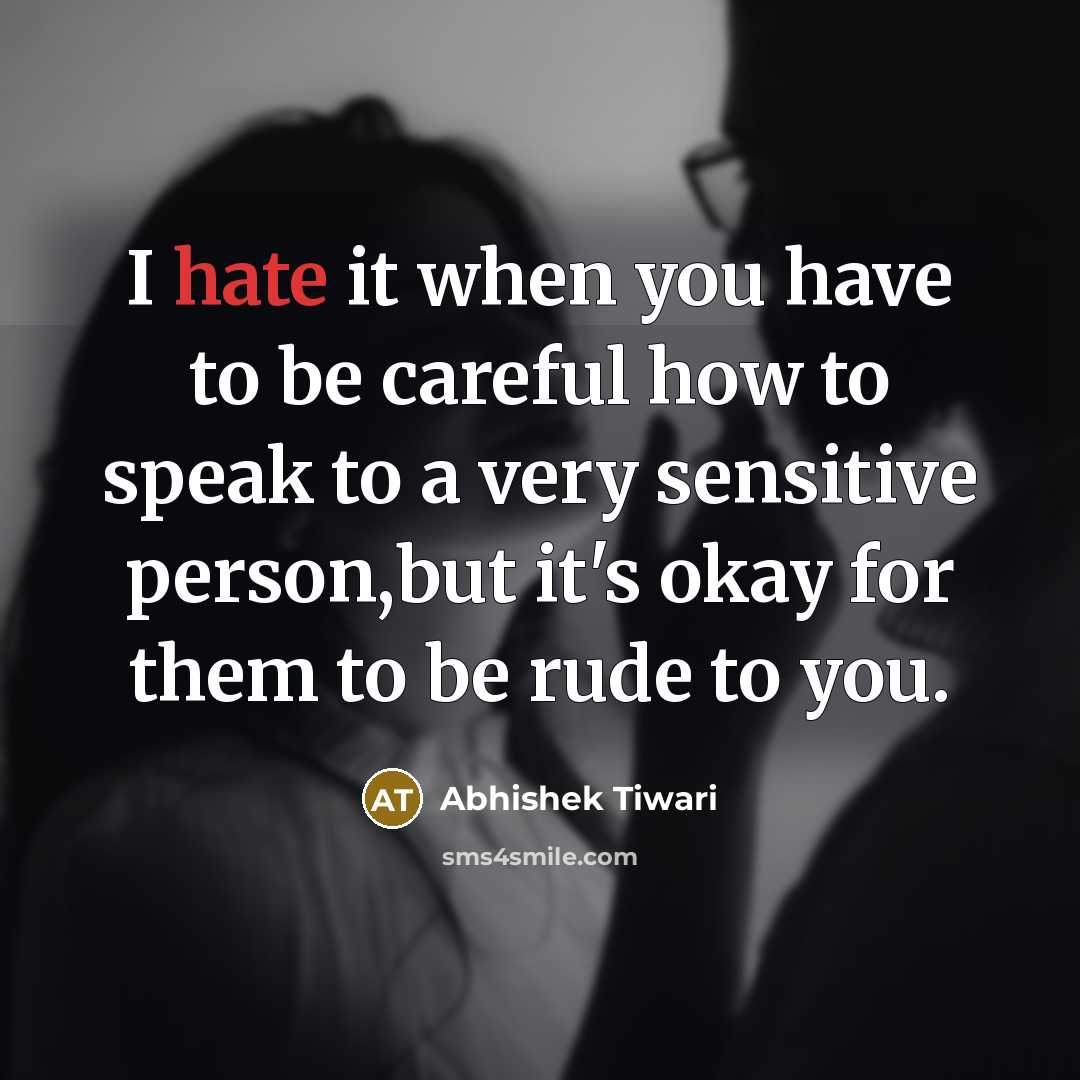 “I hate it when you have to be careful how…” quote by Abhishek Tiwari