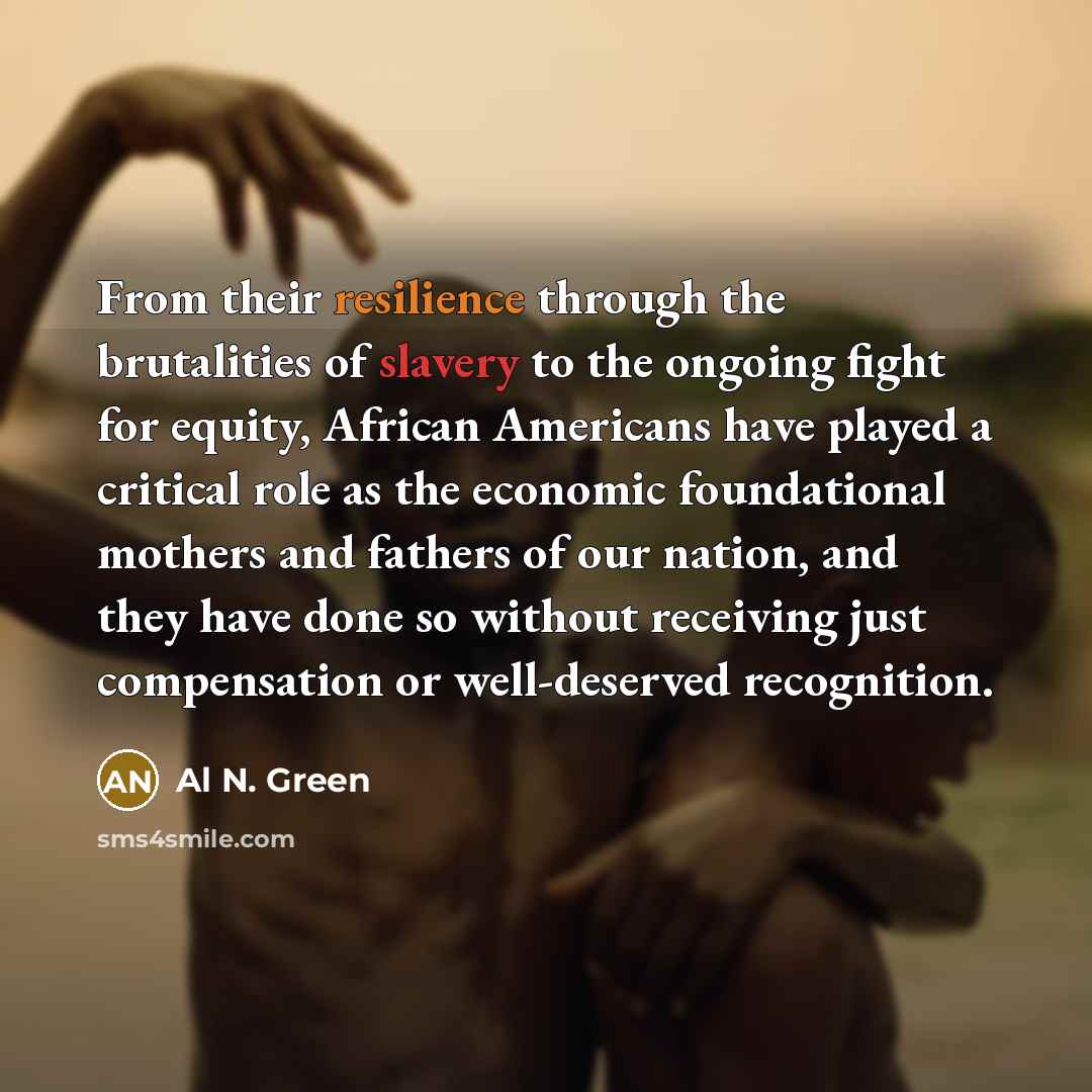 “From their resilience through the brutalities of slavery to the…” quote by Al N. Green
