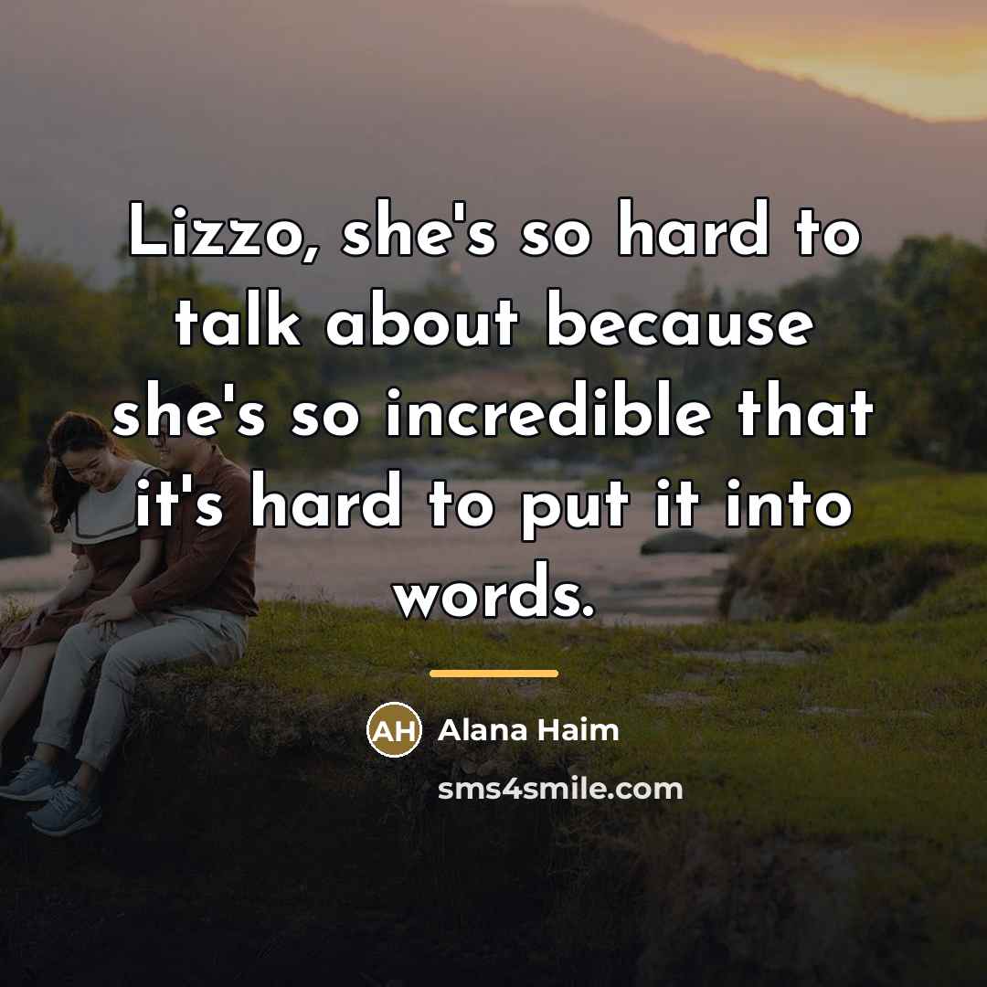 “Lizzo, she's so hard to talk about because she's so…” quote by Alana Haim