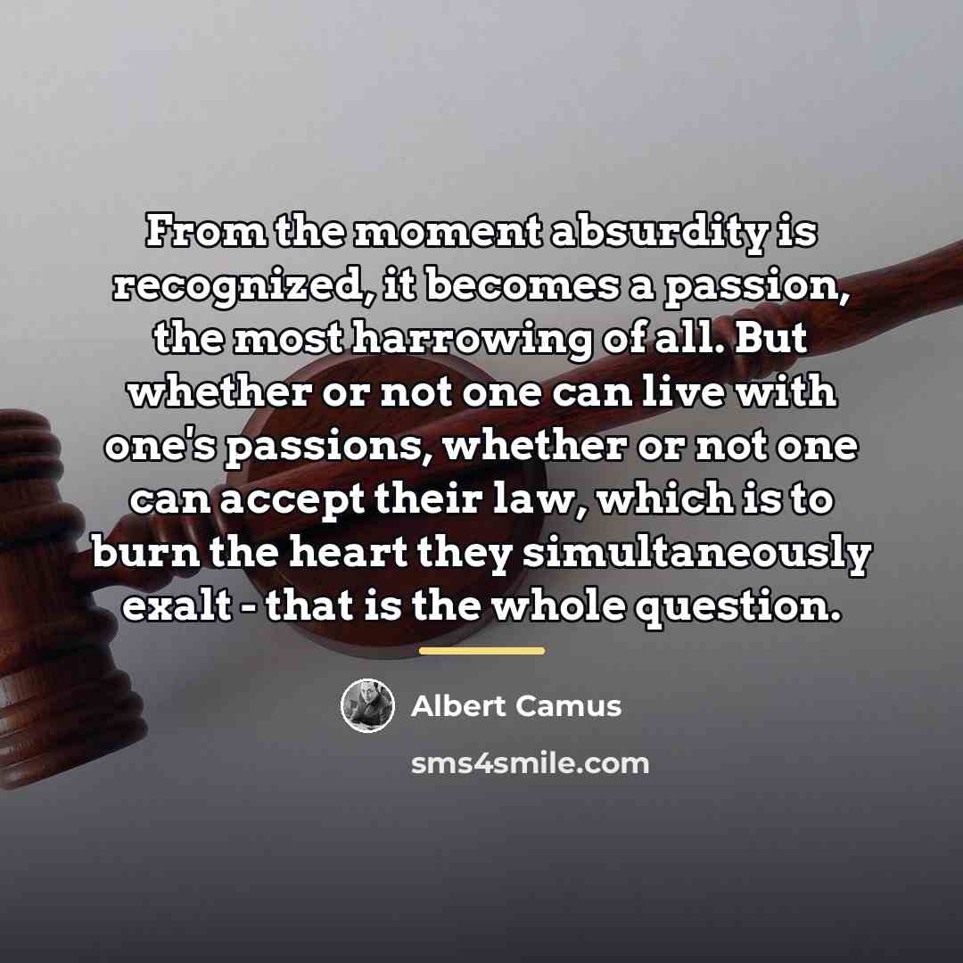 “From the moment absurdity is recognized, it becomes a passion,…” quote by Albert Camus