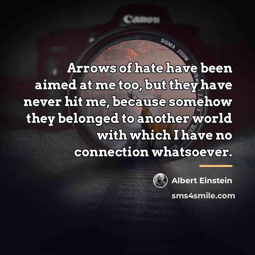 “Arrows of hate have been aimed at me too, but…” quote by Albert Einstein