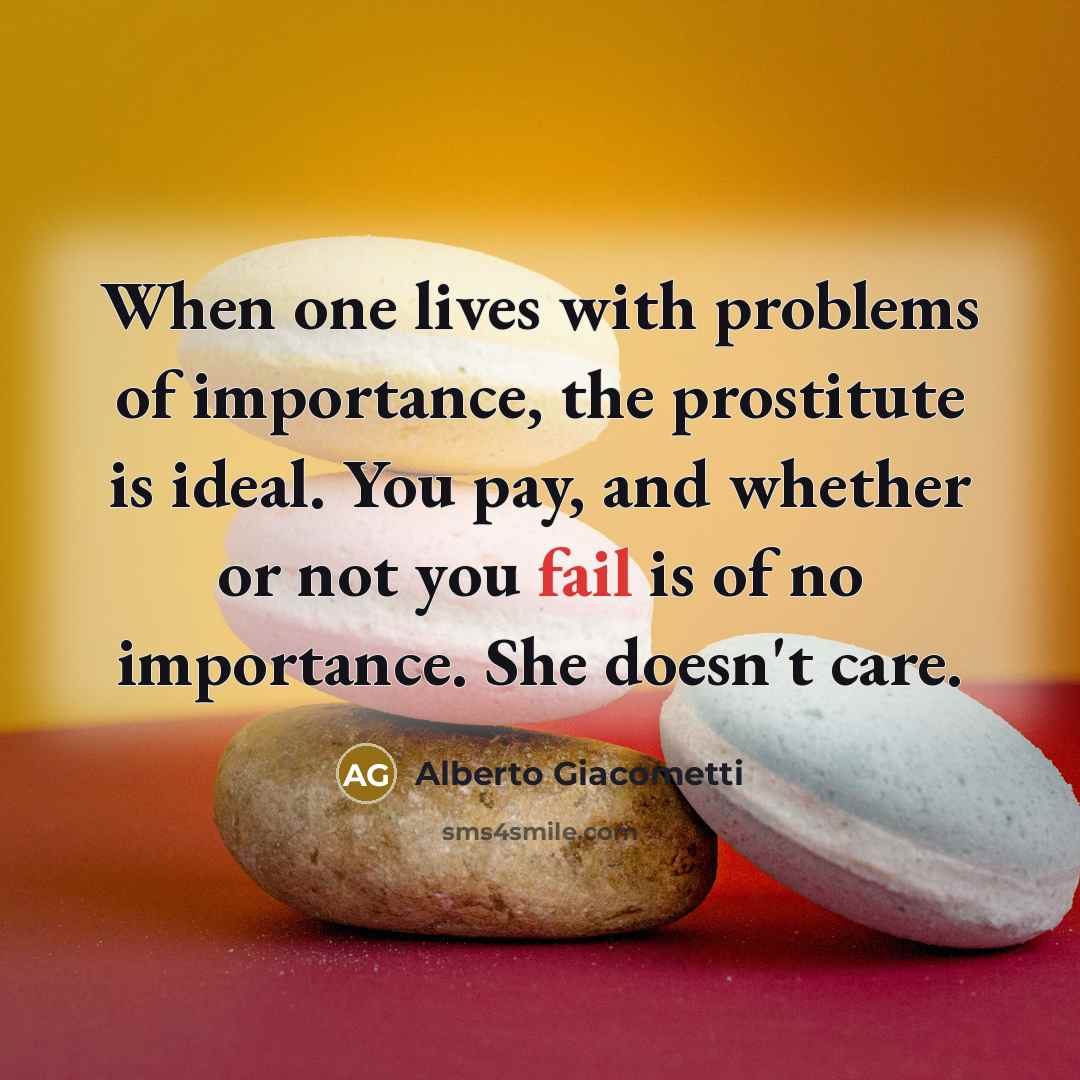 “When one lives with problems of importance, the prostitute is…” quote by Alberto Giacometti