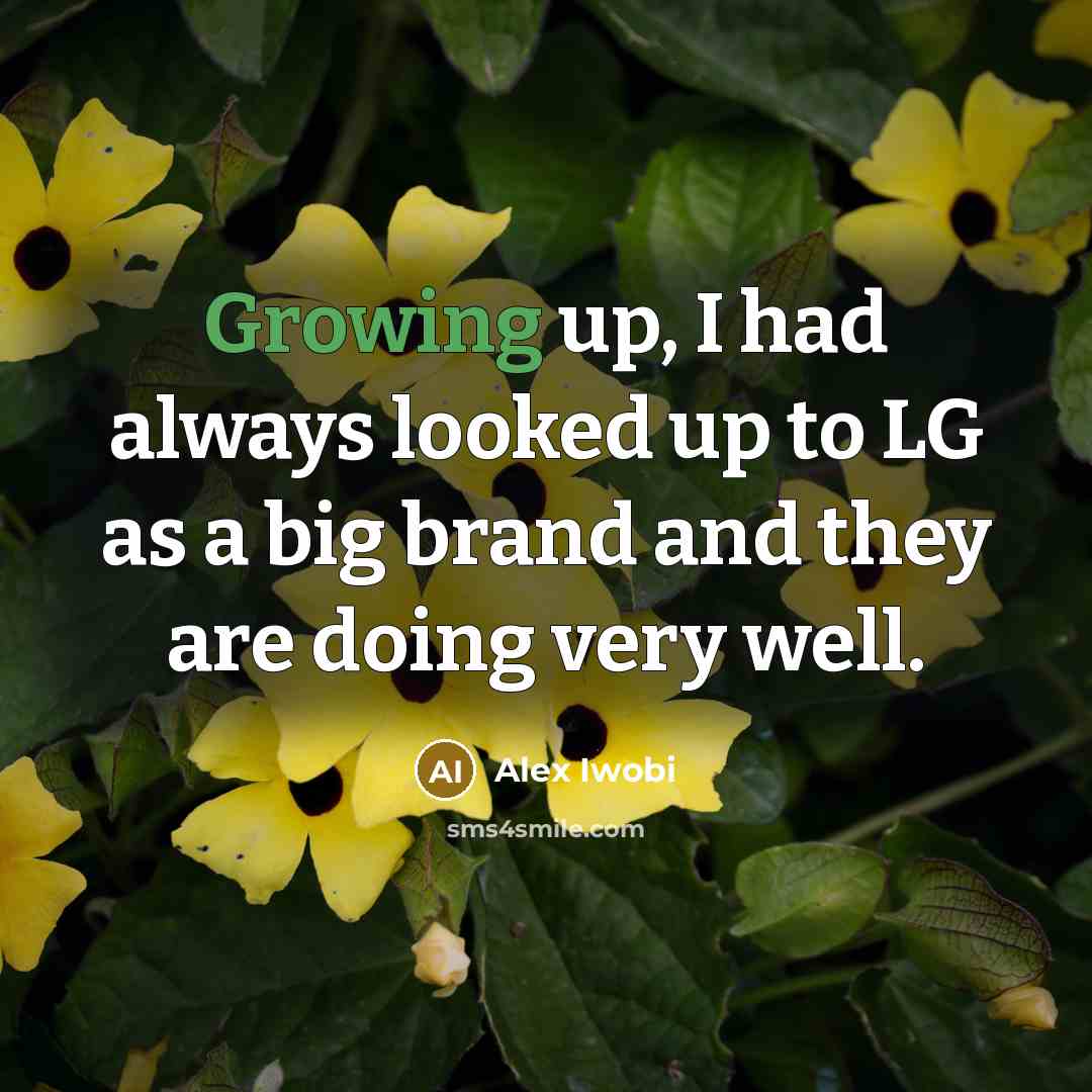 “Growing up, I had always looked up to LG as…” quote by Alex Iwobi