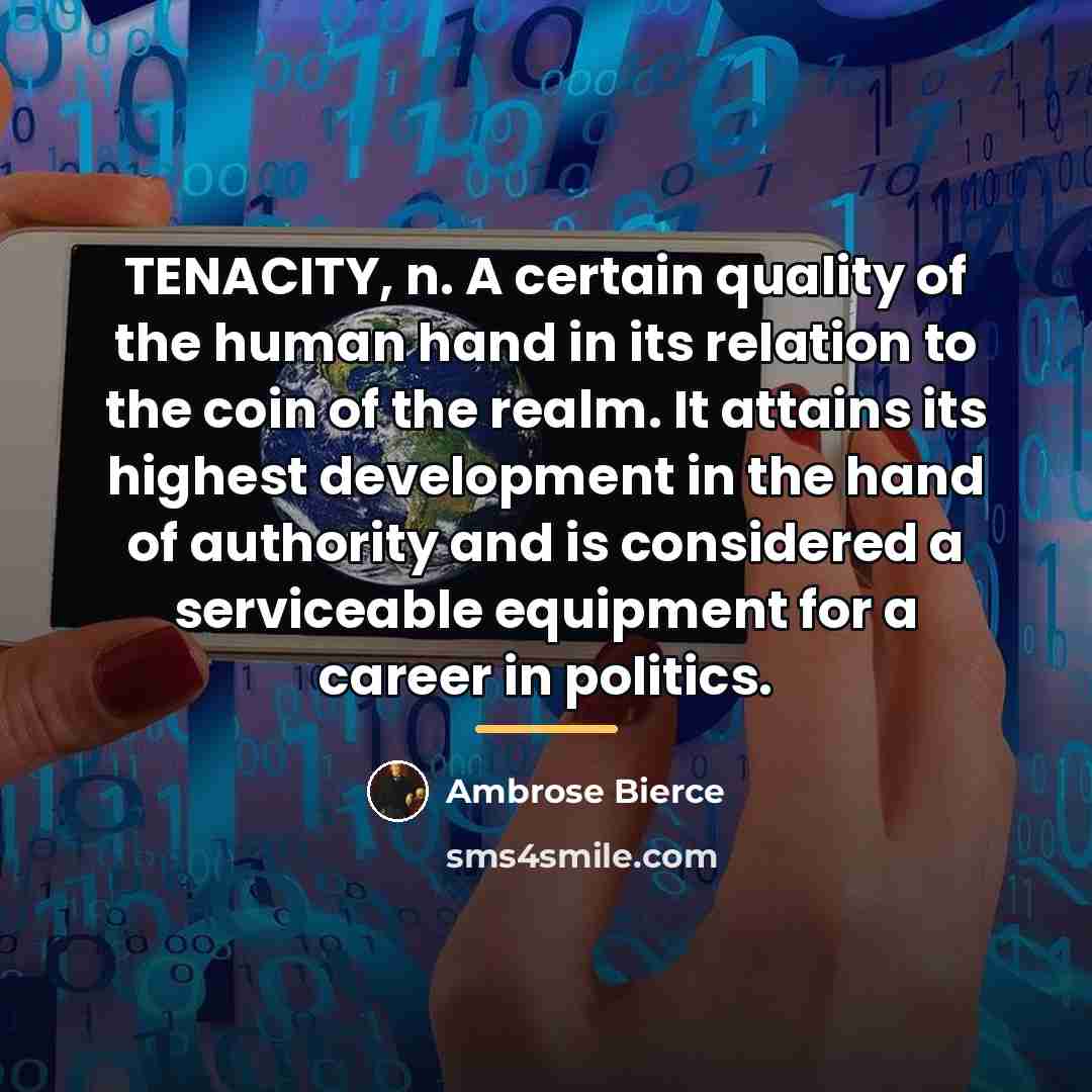 “TENACITY, n. A certain quality of the human hand in…” quote by Ambrose Bierce