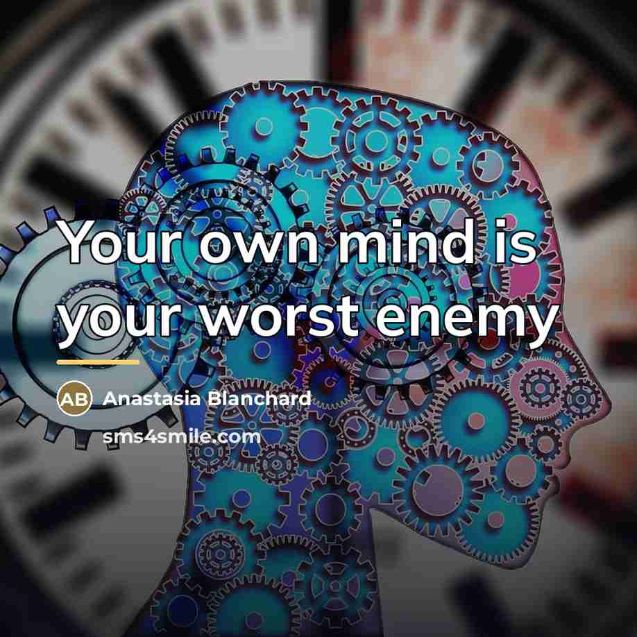 “Your own mind is your worst enemy…” quote by Anastasia Blanchard