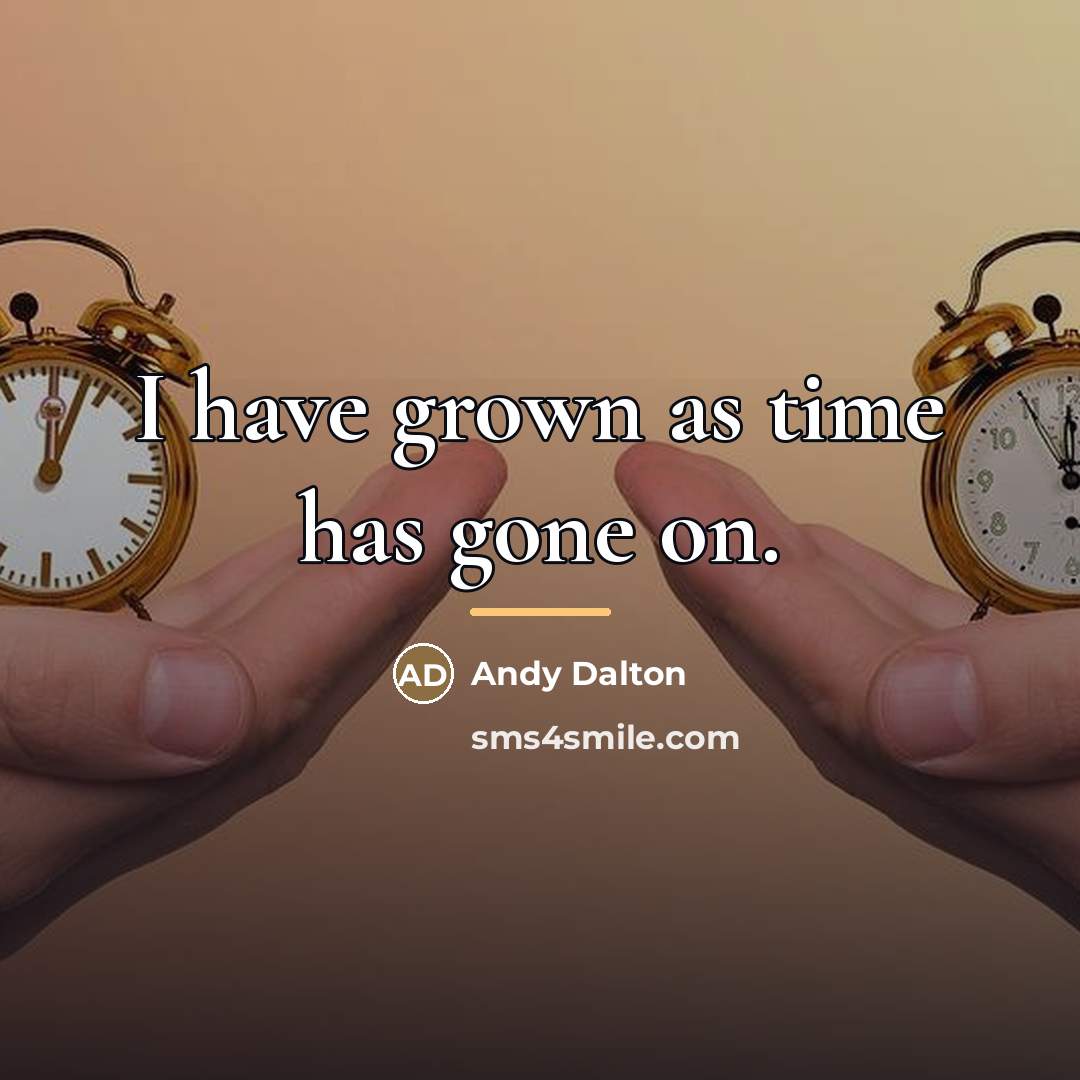 “I have grown as time has gone on.…” quote by Andy Dalton