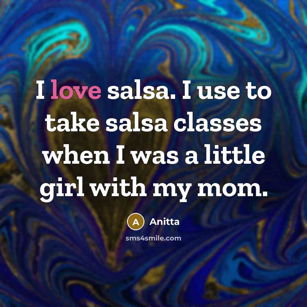 “I love salsa. I use to take salsa classes when…” quote by Anitta