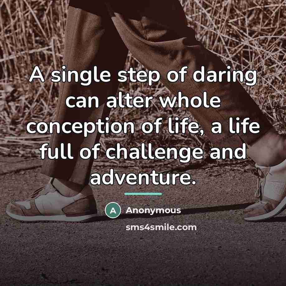 “A single step of daring can alter whole conception of…” quote by Anonymous