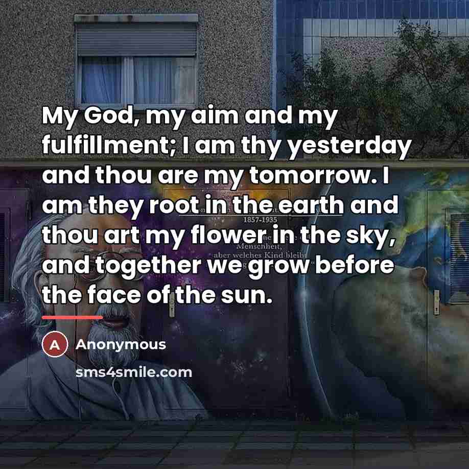 “My God, my aim and my fulfillment; I am thy…” quote by Anonymous