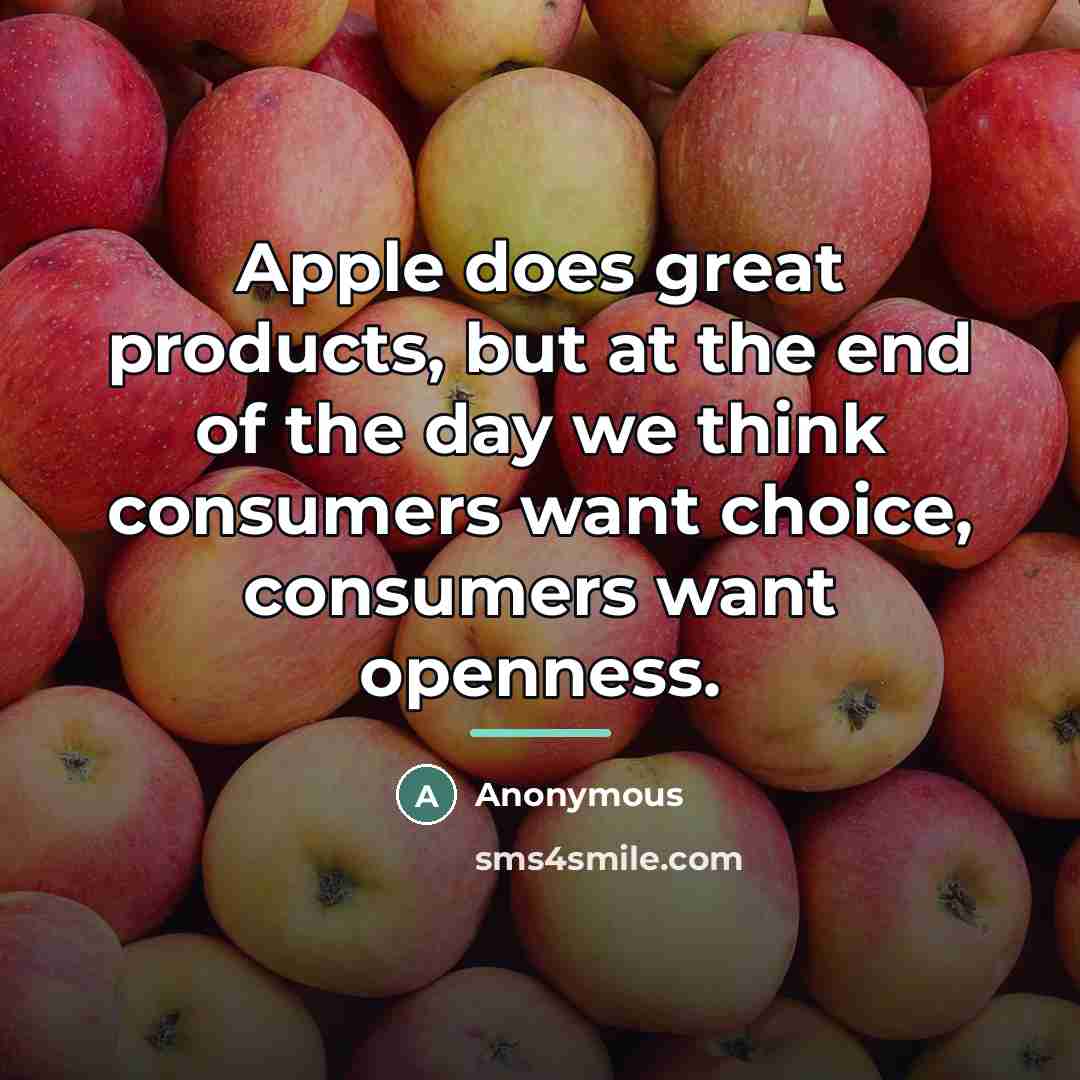 “Apple does great products, but at the end of the…” quote by Anonymous