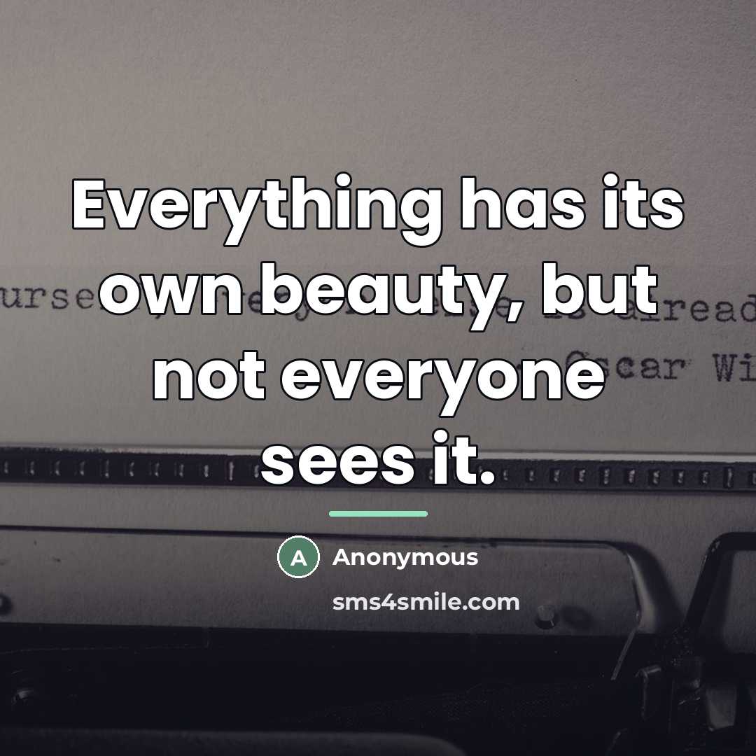 “Everything has its own beauty, but not everyone sees it.…” quote by Anonymous