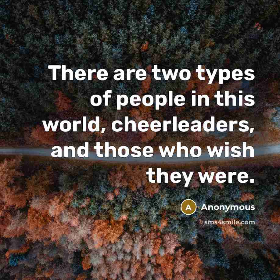 “There are two types of people in this world, cheerleaders,…” quote by Anonymous