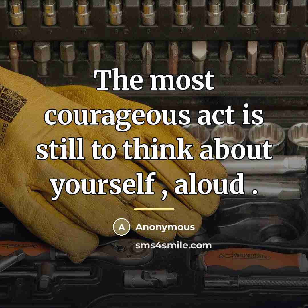 “The most courageous act is still to think about yourself…” quote by Anonymous