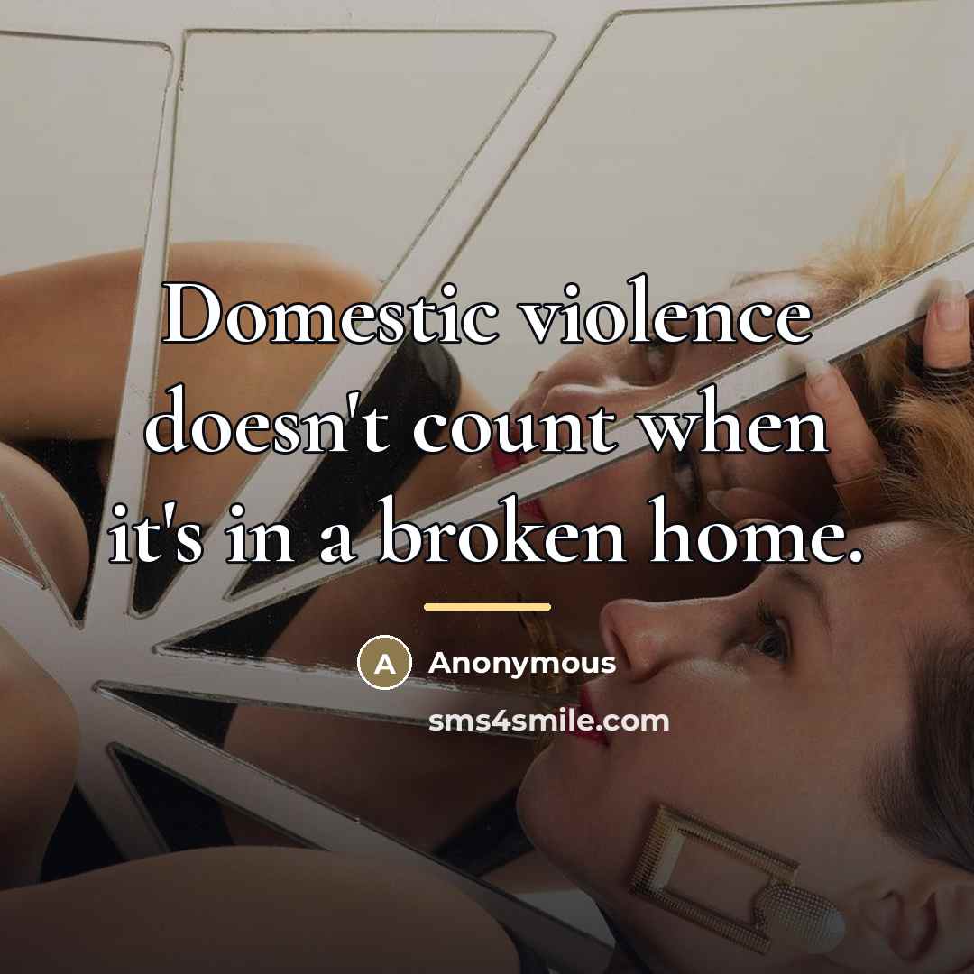 “Domestic violence doesn't count when it's in a broken home.…” quote by Anonymous