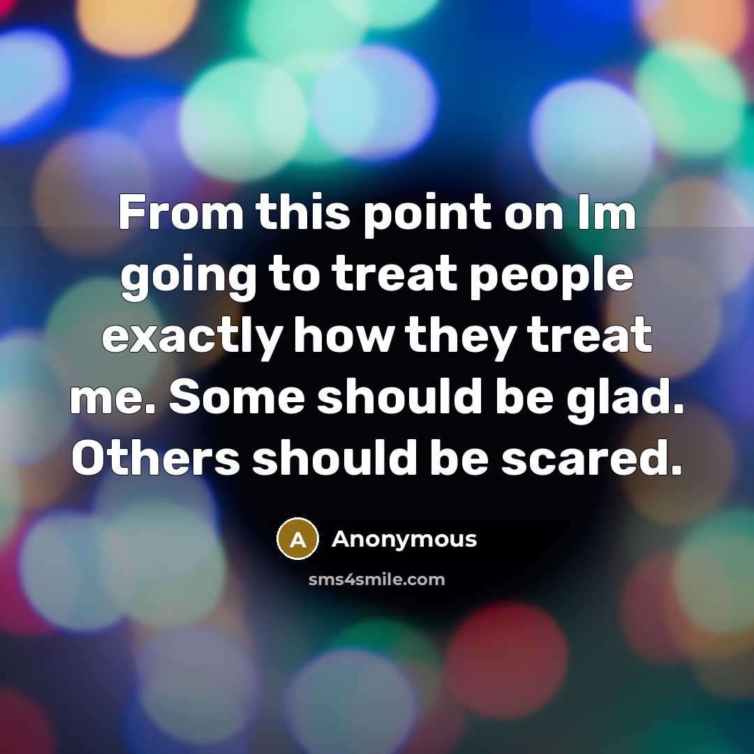 “From this point on Im going to treat people exactly…” quote by Anonymous