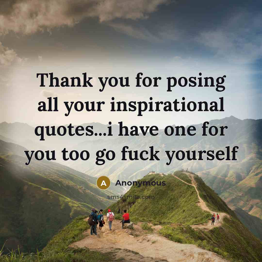 “Thank you for posing all your inspirational quotes...i have one…” quote by Anonymous