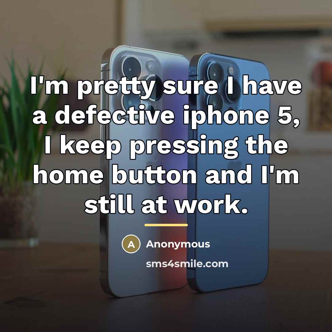 “I'm pretty sure I have a defective iphone 5, I…” quote by Anonymous