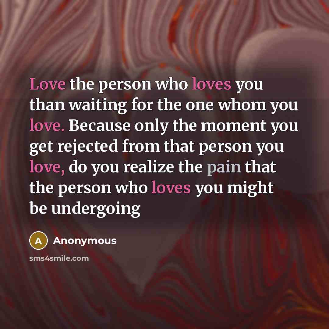 “Love the person who loves you than waiting for the…” quote by Anonymous