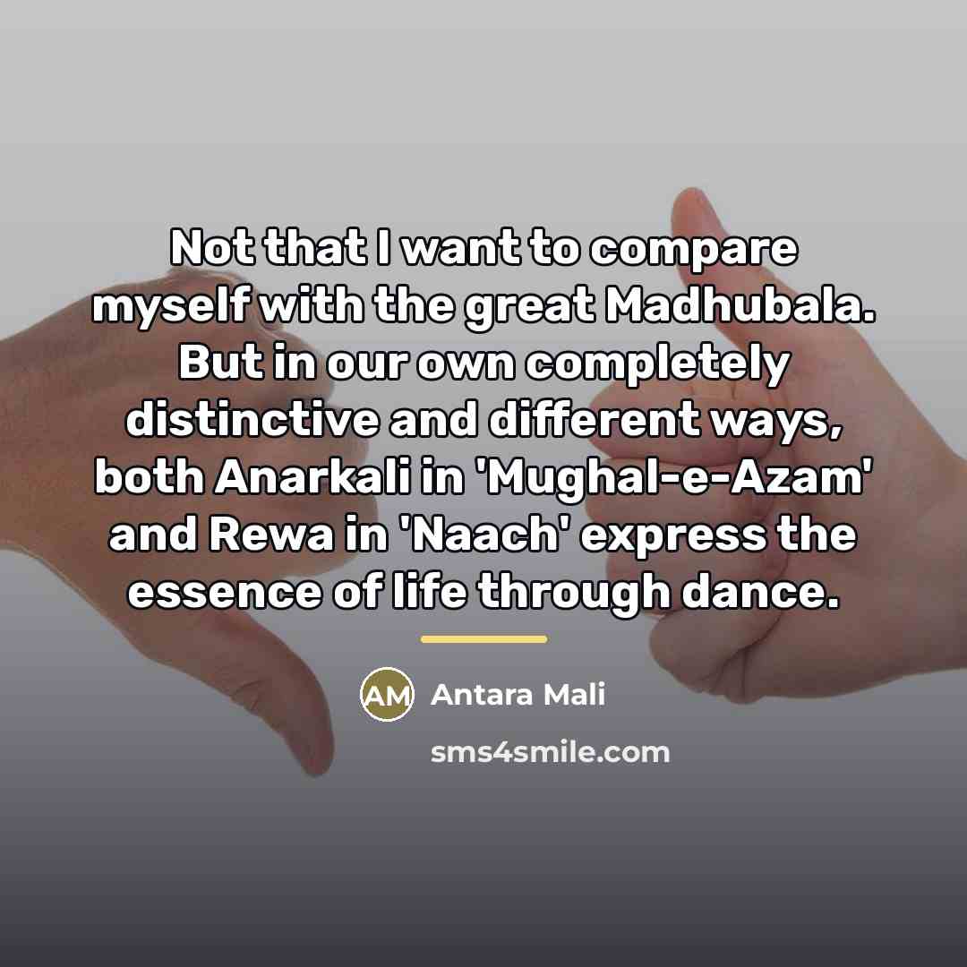 “Not that I want to compare myself with the great…” quote by Antara Mali