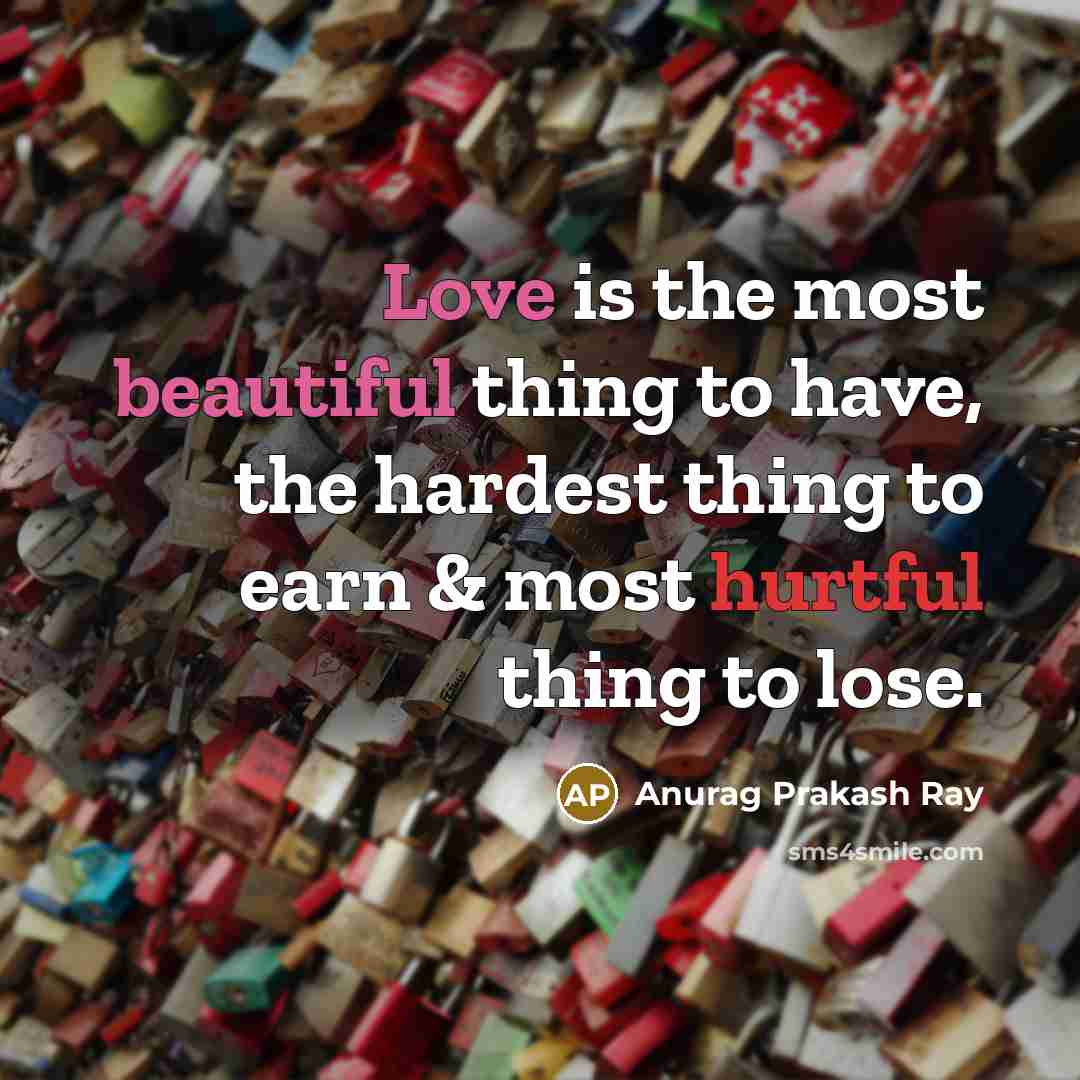 “Love is the most beautiful thing to have, the hardest…” quote by Anurag Prakash Ray