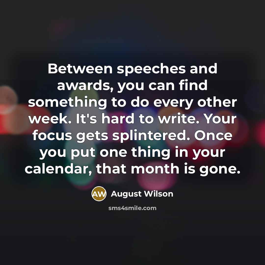 “Between speeches and awards, you can find something to do…” quote by August Wilson