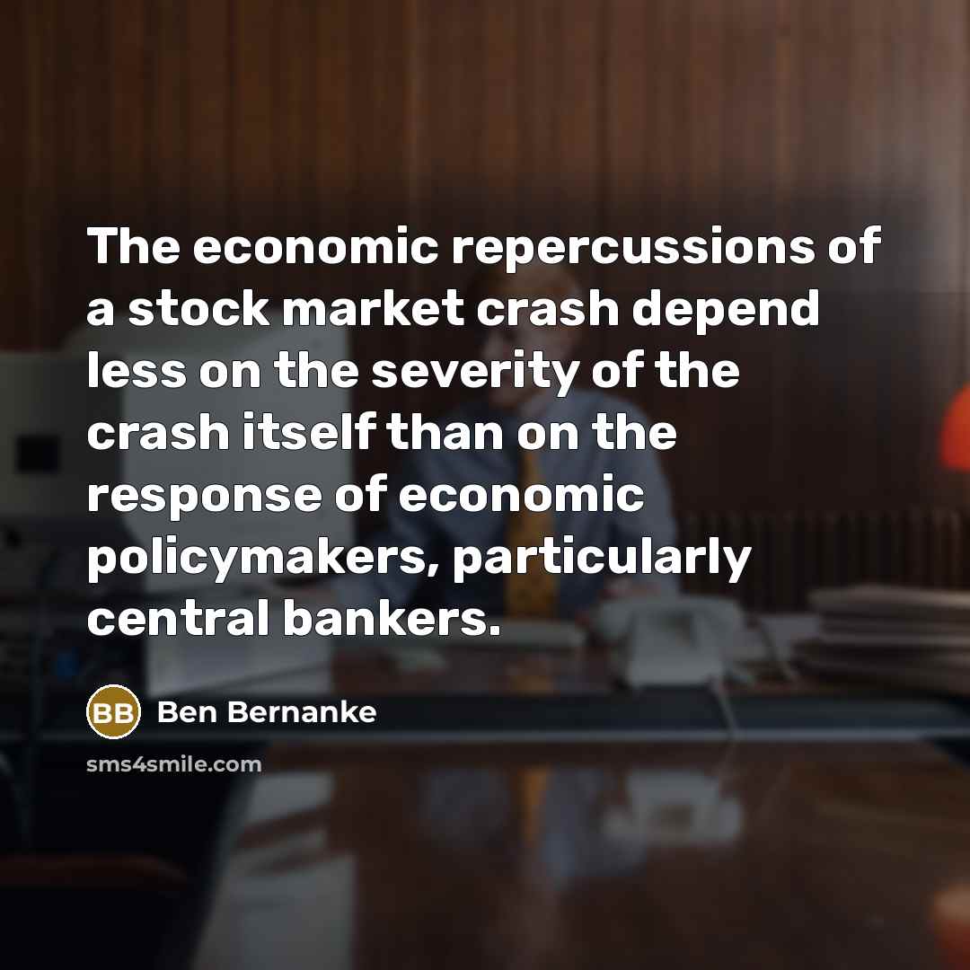 “The economic repercussions of a stock market crash depend less…” quote by Ben Bernanke