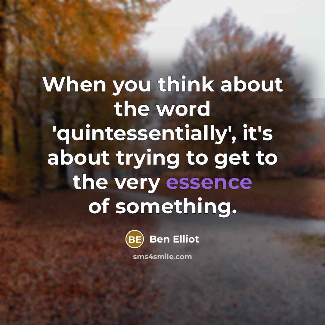 “When you think about the word 'quintessentially', it's about trying…” quote by Ben Elliot