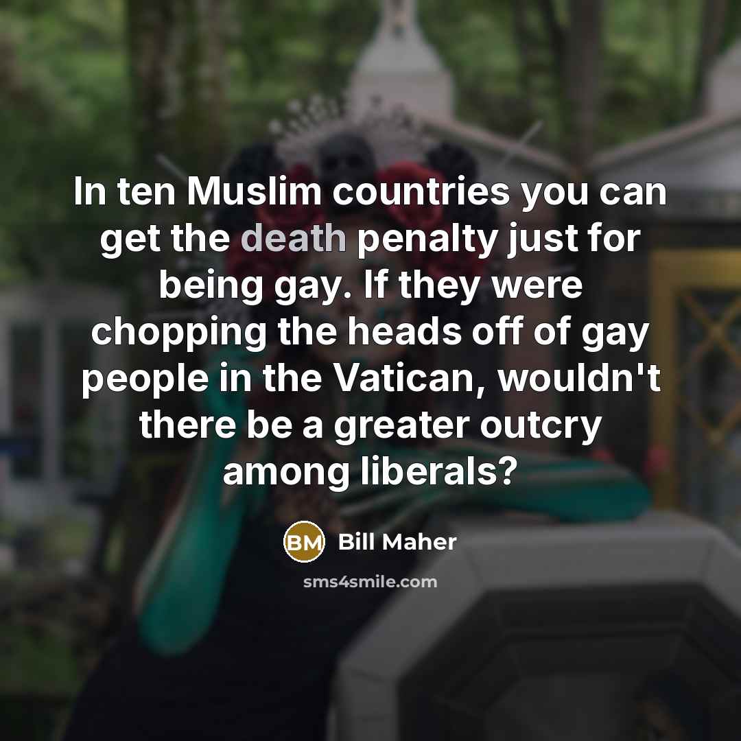 “In ten Muslim countries you can get the death penalty…” quote by Bill Maher