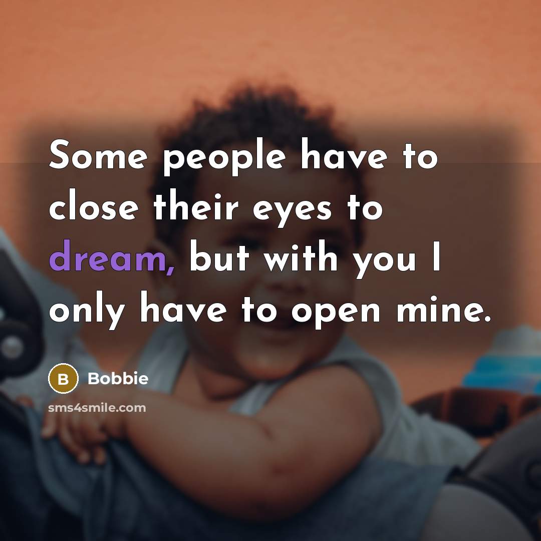“Some people have to close their eyes to dream, but…” quote by Bobbie
