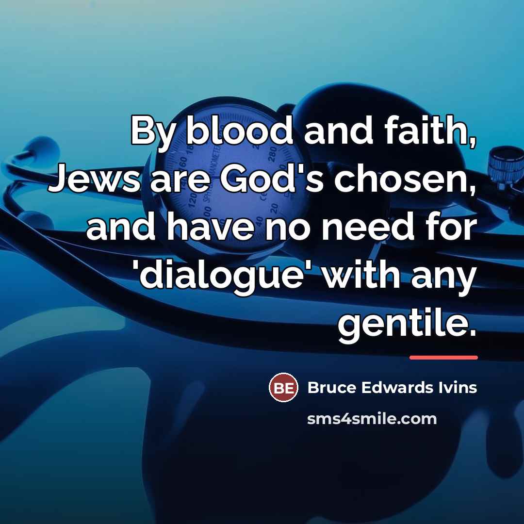 “By blood and faith, Jews are God's chosen, and have…” quote by Bruce Edwards Ivins