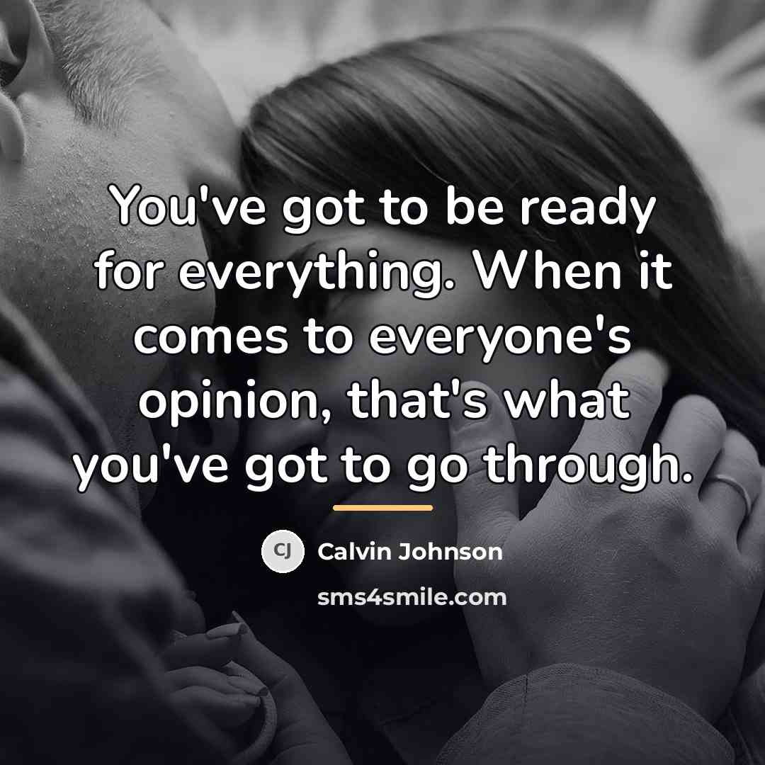 “You've got to be ready for everything. When it comes…” quote by Calvin Johnson