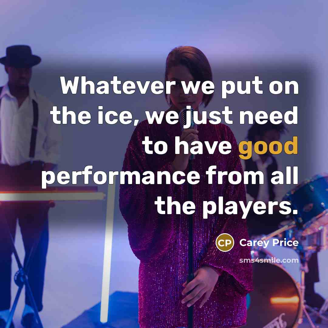 “Whatever we put on the ice, we just need to…” quote by Carey Price